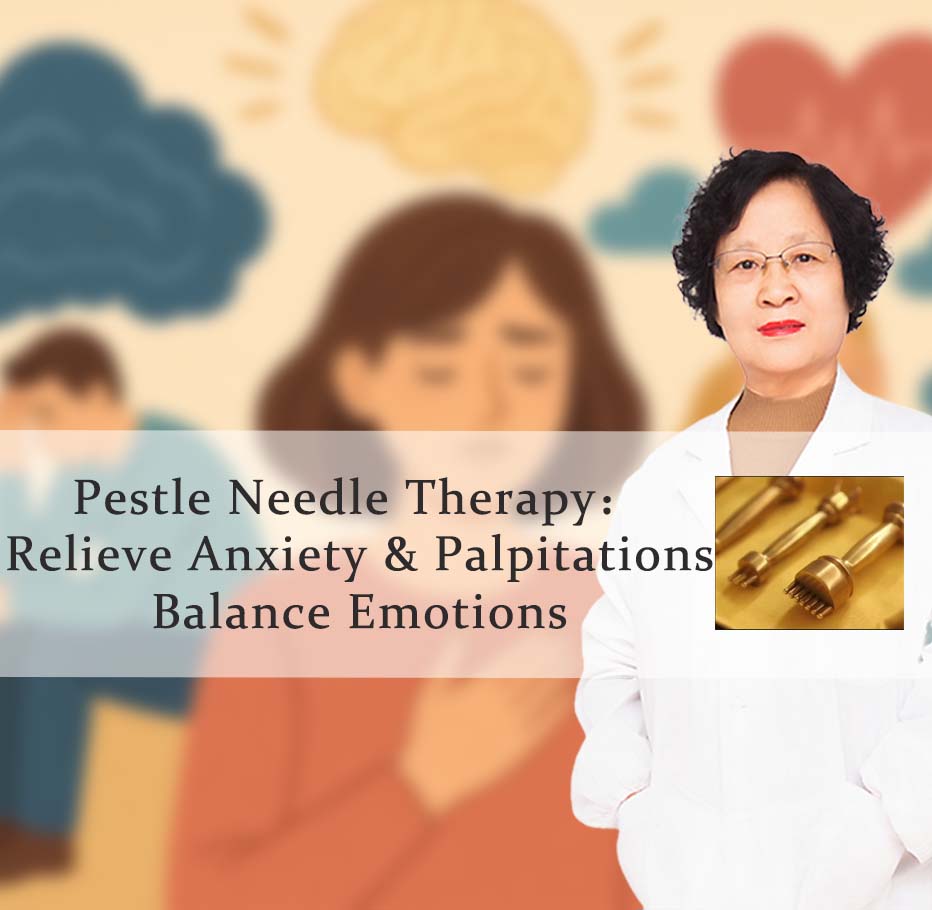 Pestle Needle Therapy:Relieve Anxiety & Palpitations, Balance Emotions