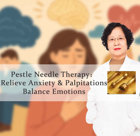 Pestle Needle Therapy：Relieve Anxiety & Palpitations, Balance Emotions